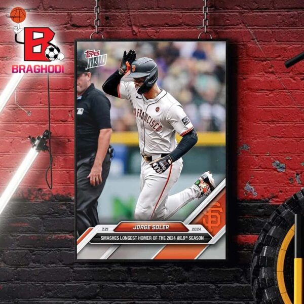 Jorge Soler San Francisco Giants 2024 MLB Topps Now Smashes Longest Homer Of The 2024 MLB Season Home Decor Poster Canvas